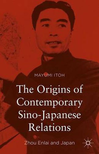 Cover image for The Origins of Contemporary Sino-Japanese Relations: Zhou Enlai and Japan