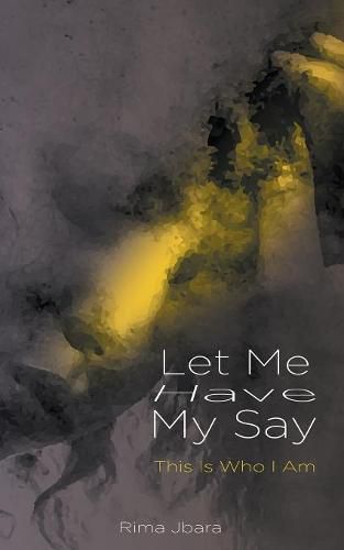 Cover image for Let Me Have My Say: This Is Who I Am