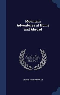 Cover image for Mountain Adventures at Home and Abroad