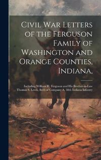 Cover image for Civil War Letters of the Ferguson Family of Washington and Orange Counties, Indiana,