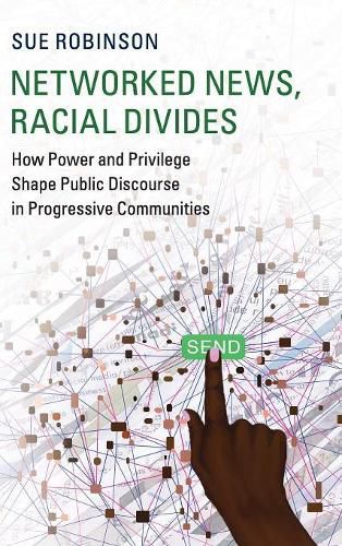 Networked News, Racial Divides: How Power and Privilege Shape Public Discourse in Progressive Communities