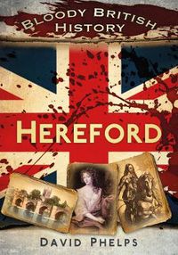 Cover image for Bloody British History: Hereford