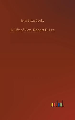 A Life of Gen. Robert E. Lee