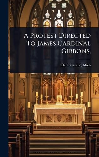 Cover image for A Protest Directed To James Cardinal Gibbons,