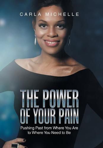 Cover image for The Power of Your Pain: Pushing Past from Where You Are to Where You Need to Be