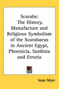 Cover image for Scarabs: The History, Manufacture and Religious Symbolism of the Scarabaeus in Ancient Egypt, Phoenicia, Sardinia and Etruria