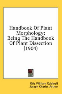 Cover image for Handbook of Plant Morphology: Being the Handbook of Plant Dissection (1904)