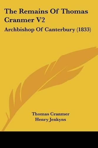 Cover image for The Remains Of Thomas Cranmer V2: Archbishop Of Canterbury (1833)