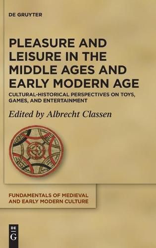 Pleasure and Leisure in the Middle Ages and Early Modern Age: Cultural-Historical Perspectives on Toys, Games, and Entertainment