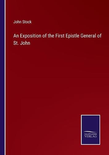 Cover image for An Exposition of the First Epistle General of St. John