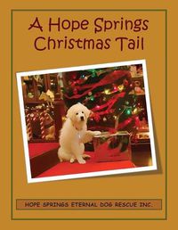 Cover image for A Hope Springs Christmas Tail: Hope Springs Eternal Dog Rescue