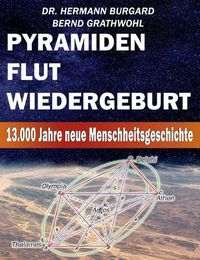 Cover image for Pyramiden, Flut und Wiedergeburt: 13.000 Jahre neue Menschheitsgeschichte