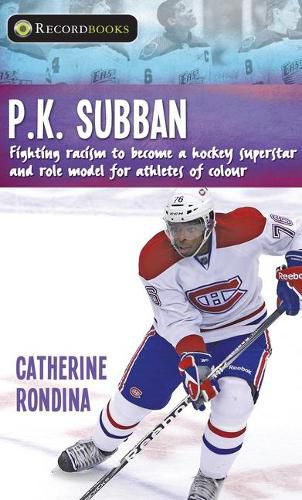 Cover image for P.K. Subban: Fighting Racism to Become a Hockey Superstar and Role Model for Athletes of Colour
