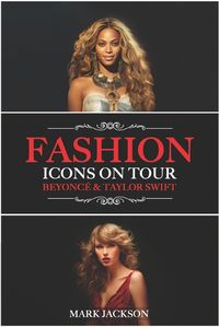 Cover image for Fashion Icons On Tour. Beyonce & Taylor Swift