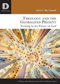 Cover image for Theology and the Globalized Present: Feasting in the Future of God