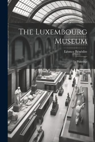 The Luxembourg Museum; its Paintings