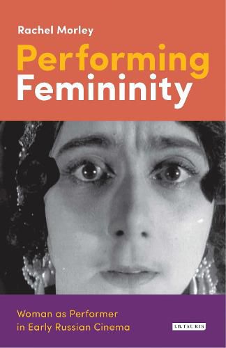 Cover image for Performing Femininity: Woman as Performer in Early Russian Cinema