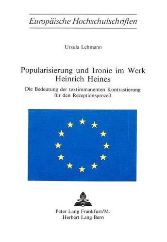 Cover image for Popularisierung Und Ironie Im Werk Heinrich Heines: Die Bedeutung Der Textimmanenten Kontrastierung Fuer Den Rezeptionsprozess