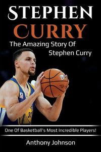 Cover image for Stephen Curry: The amazing story of Stephen Curry - one of basketball's most incredible players!