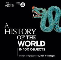 Cover image for A History of the World in 100 Objects: The landmark BBC Radio 4 series