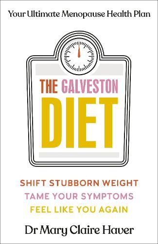 The Galveston Diet: How to Lose Weight and Feel Amazing During Menopause