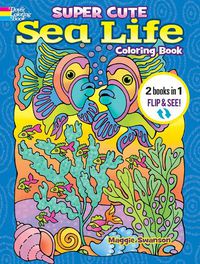 Cover image for Super Cute Sea Life Coloring Book/Super Cute Sea Life Color by Number: 2 Books in 1/Flip and See!