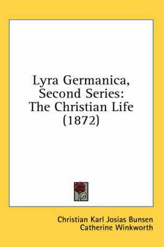 Cover image for Lyra Germanica, Second Series: The Christian Life (1872)