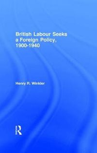 Cover image for British Labour Seeks a Foreign Policy, 1900-1940