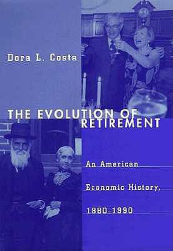 Cover image for The Evolution of Retirement: An American Economic History, 1880-1990