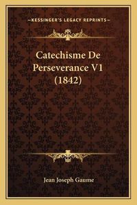 Cover image for Catechisme de Perseverance V1 (1842)