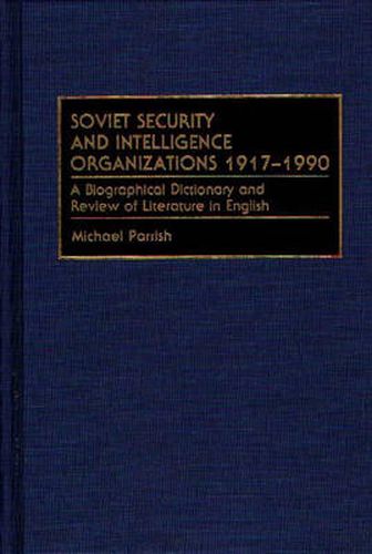 Soviet Security and Intelligence Organizations 1917-1990: A Biographical Dictionary and Review of Literature in English