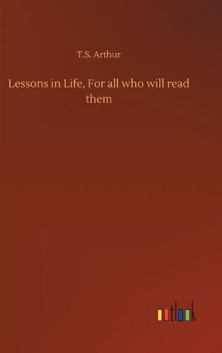 Cover image for Lessons in Life, For all who will read them