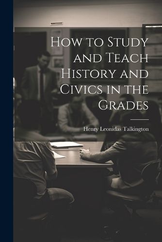 Cover image for How to Study and Teach History and Civics in the Grades