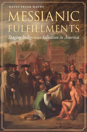 Cover image for Messianic Fulfillments: Staging Indigenous Salvation in America