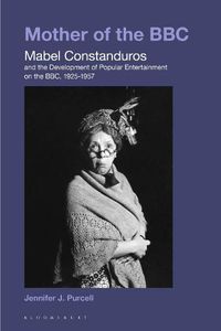 Cover image for Mother of the BBC: Mabel Constanduros and the Development of Popular Entertainment on the BBC, 1925-57