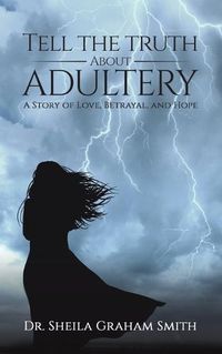 Cover image for Tell the Truth About Adultery: A Story of Love, Betrayal, and Hope