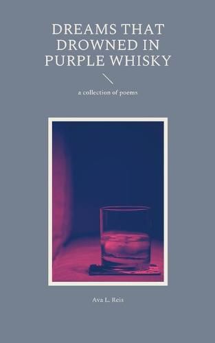 Dreams that drowned in purple Whisky: a collection of poems