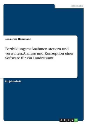 Cover image for Fortbildungsmassnahmen steuern und verwalten. Analyse und Konzeption einer Software fur ein Landratsamt