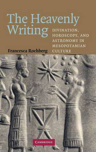 Cover image for The Heavenly Writing: Divination, Horoscopy, and Astronomy in Mesopotamian Culture