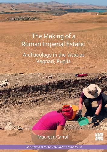 Cover image for The Making of a Roman Imperial Estate: Archaeology in the Vicus at Vagnari, Puglia