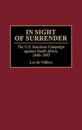 In Sight of Surrender: The U.S. Sanctions Campaign Against South Africa, 1946-1993