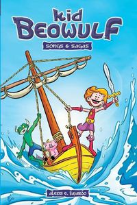 Cover image for Kid Beowulf - Songs and Sagas (A Graphic Novel)