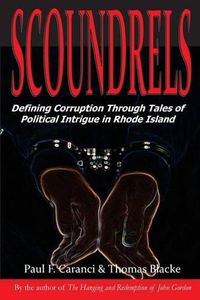 Cover image for Scoundrels: Defining Corruption Through Tales of Political Intrigue in Rhode Island