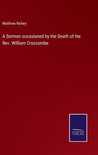 Cover image for A Sermon occasioned by the Death of the Rev. William Croscombe