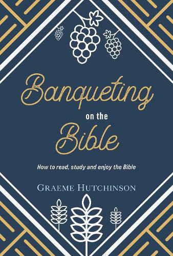 Cover image for Banqueting on the Bible: How to Read, Study and Enjoy the Bible