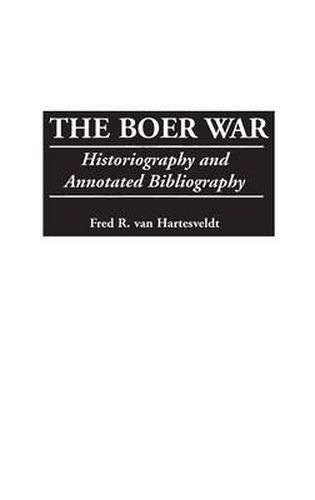 Cover image for The Boer War: Historiography and Annotated Bibliography