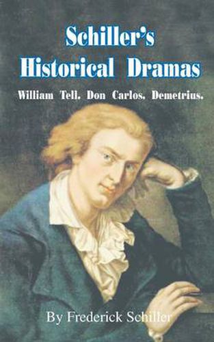 Cover image for Schiller's Historical Dramas: William Tell, Don Carlos, Demetrius