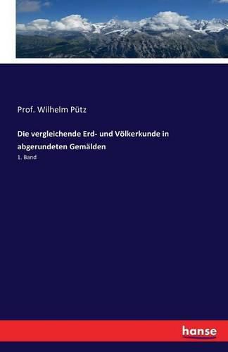 Die vergleichende Erd- und Voelkerkunde in abgerundeten Gemalden: 1. Band