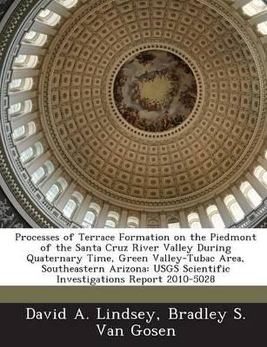 Cover image for Processes of Terrace Formation on the Piedmont of the Santa Cruz River Valley During Quaternary Time, Green Valley-Tubac Area, Southeastern Arizona