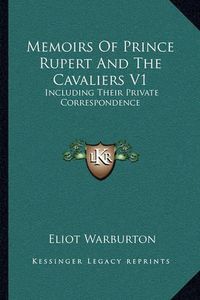 Cover image for Memoirs of Prince Rupert and the Cavaliers V1: Including Their Private Correspondence